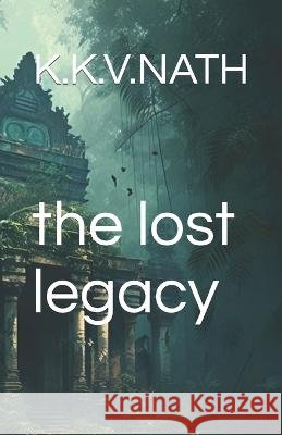 The lost legacy K K V Nath   9798378683574 Independently Published - książka