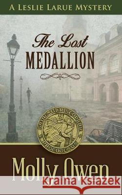 The Lost Medallion: A Leslie LaRue Mystery Owen, Molly 9780692887561 Not Avail - książka