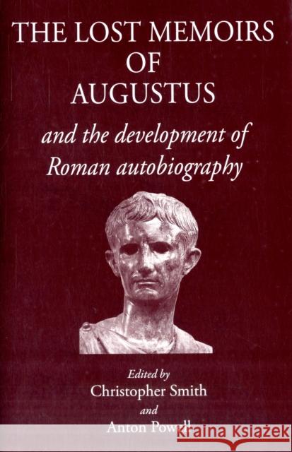 The Lost Memoirs of Augustus: And the Development of Roman Autobiography Anton Powell Christopher Smith 9781905125258 Classical Press of Wales - książka