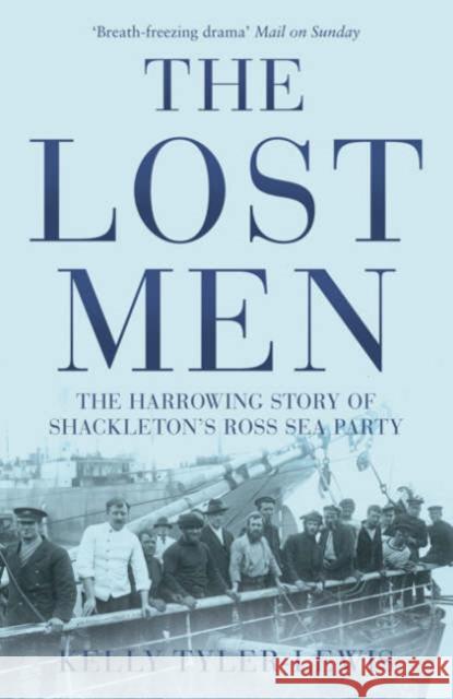 The Lost Men: The Harrowing Story of Shackleton's Ross Sea Party Kelly Tyler-Lewis 9780747579724 Bloomsbury Publishing PLC - książka