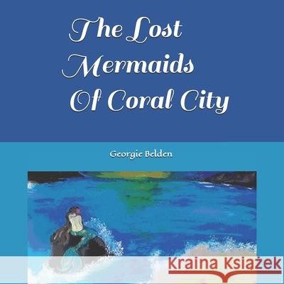 The Lost Mermaids Of Coral City Georgie Belden Georgie Belden 9781087161761 Independently Published - książka