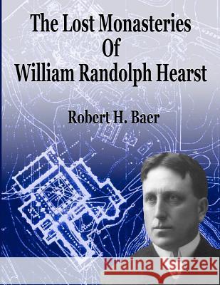 The Lost Monasteries Of William Randolph Hearst Baer, Robert H. 9781470091255 Createspace - książka