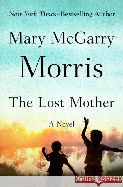 The Lost Mother Mary McGarry Morris 9781504048149 Open Road Media - książka