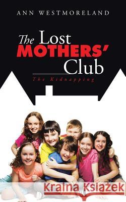 The Lost Mothers' Club: The Kidnapping Ann Westmoreland 9781504914413 Authorhouse - książka