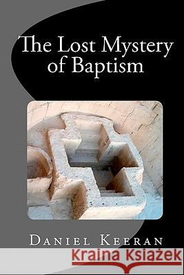 The Lost Mystery of Baptism Daniel M. Keeran 9781442124660 Createspace - książka