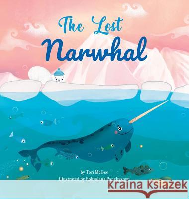 The Lost Narwhal Tori McGee Roksolana Panchyshyn 9781733919616 Tori McGee - książka