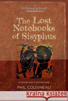 The Lost Notebooks of Sisyphus: A Novel with Commentary Cousineau, Phil 9780962654824 Sisyphus Press - książka