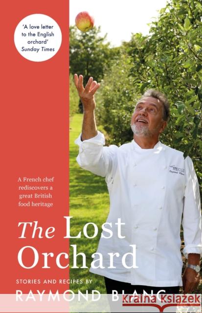 The Lost Orchard: A French chef rediscovers a great British food heritage. Foreword by The Former Prince of Wales Raymond Blanc 9781472267597 Headline Publishing Group - książka