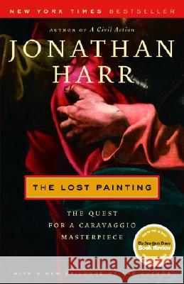 The Lost Painting: The Quest for a Caravaggio Masterpiece Jonathan Harr 9780375759864 Random House Trade - książka