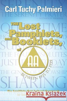 The Lost Pamphlets, and booklets, of A.A. between 1935 to 1939: the booklets that helped thousands in the formative years Palmieri, Carl Tuchy 9781511542913 Createspace - książka