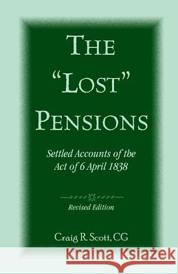 The 'Lost' Pensions: Settled Accounts of the Act of 6 April 1838, Revised Edition Scott, Craig Roberts 9780788454783 Heritage Books - książka