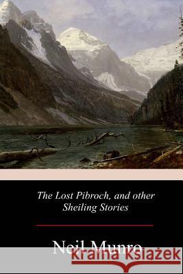 The Lost Pibroch, and other Sheiling Stories Munro, Neil 9781979007153 Createspace Independent Publishing Platform - książka