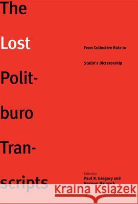 The Lost Politburo Transcripts: From Collective Rule to Stalin's Dictatorship - stan bdb 9780300134247 Paul Gregory Norman Naimark A780300134247 Yale University Press - książka