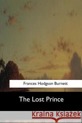 The Lost Prince Frances Hodgson Burnett 9781547061921 Createspace Independent Publishing Platform - książka