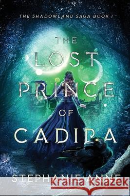 The Lost Prince of Cadira Stephanie Anne 9780648852001 Spellbound Publications - książka