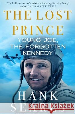 The Lost Prince: Young Joe, the Forgotten Kennedy Hank Searls 9781913727390 Silvertail Books - książka