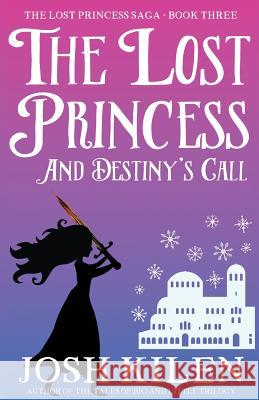 The Lost Princess and Destiny's Call Josh Kilen 9781518660627 Createspace - książka