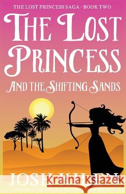 The Lost Princess and the Shifting Sands Josh Kilen 9781518660559 Createspace - książka