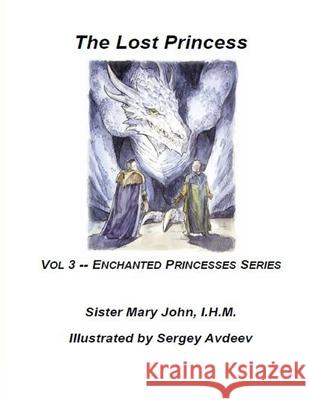 The Lost Princess: Vol 3 --The Enchanted Princesses Series John, Sister Mary 9781716737879 Lulu.com - książka