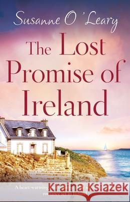 The Lost Promise of Ireland: A heart-warming and unforgettable second chance romance set in Ireland Susanne O'Leary 9781803140384 Bookouture - książka