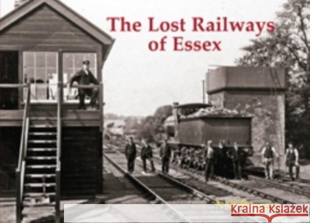 The Lost Railways of Essex Neil Burgess 9781840336702 Stenlake Publishing - książka
