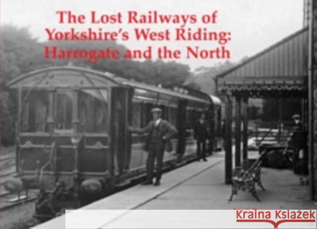 The Lost Railways of Yorkshire's West Riding: Harrogate and the North Neil Burgess 9781840336559 Stenlake Publishing - książka