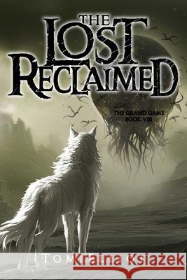 The Lost Reclaimed, The Grand Game, Book 8: A Dark Fantasy Adventure Tom Elliot 9780639889504 Blooming Bull - książka