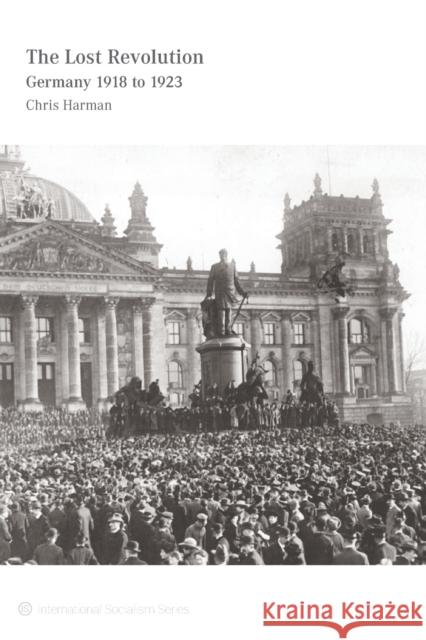 The Lost Revolution: Germany 1918 to 1923 Chris Harman 9781608465392 Haymarket Books - książka