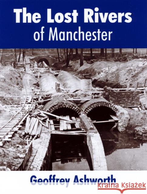 The Lost Rivers of Manchester geoffrey ashworth 9780946361496 Willow Publishing,Timperley - książka