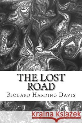 The Lost Road: (Richard Harding Davis Classics Collection) Richard Hardin 9781508699668 Createspace - książka
