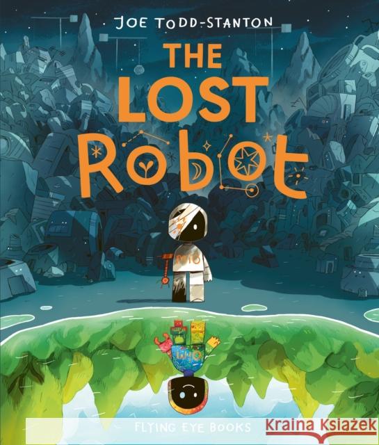 The Lost Robot Joe Todd-Stanton 9781838741358 Flying Eye Books - książka