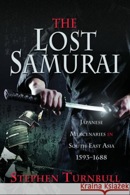 The Lost Samurai: Japanese Mercenaries in South East Asia, 1593–1688 Stephen Turnbull 9781526798626 Frontline Books - książka