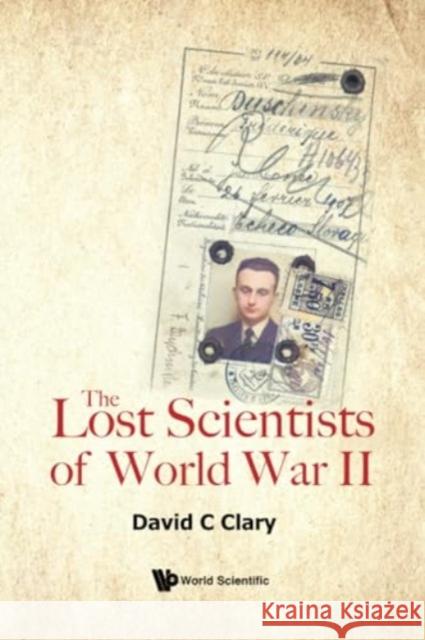 The Lost Scientists of World War II David C (University Of Oxford, Uk) Clary 9781800614918 World Scientific Publishing Europe Ltd - książka