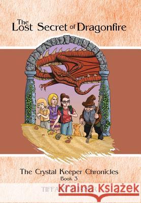 The Lost Secret of Dragonfire: The Crystal Keeper Chronicles Book 3 Turner, Tiffany 9781466981348 Trafford Publishing - książka