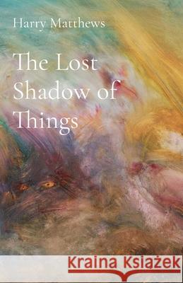 The Lost Shadow of Things Harry Matthews 9781838349844 Harry Matthews - książka