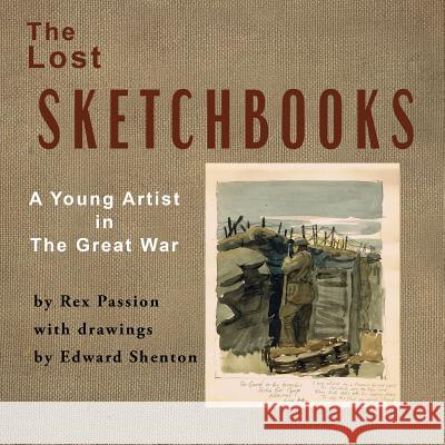 The Lost Sketchbooks: A Young Artist in The Great War Passion, Rex 9780998711324 Komatik Press - książka