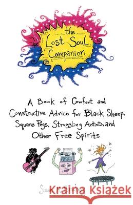 The Lost Soul Companion: A Book of Comfort and Constructive Advice for Black Sheep, Square Pegs, Struggling Artists, and Other Free Spirits Susan M. Brackney 9780440509219 Dell Publishing Company - książka