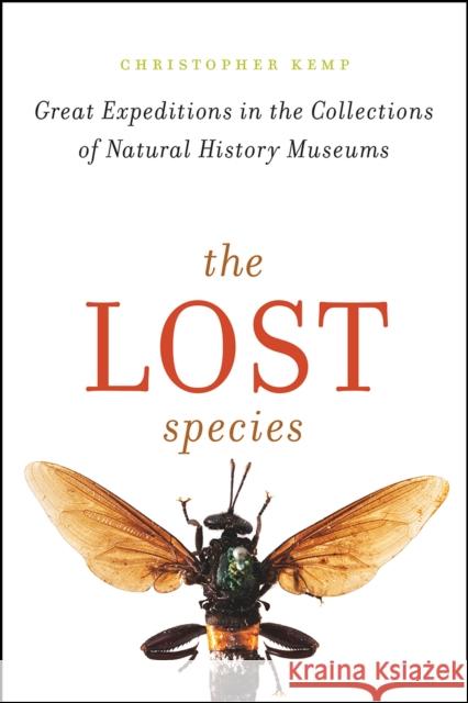 The Lost Species: Great Expeditions in the Collections of Natural History Museums Christopher Kemp 9780226386218 University of Chicago Press - książka