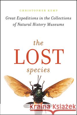 The Lost Species: Great Expeditions in the Collections of Natural History Museums Christopher Kemp 9780226513706 The University of Chicago Press - książka