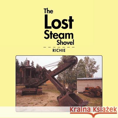 The Lost Steam Shovel Richie 9781546243632 Authorhouse - książka