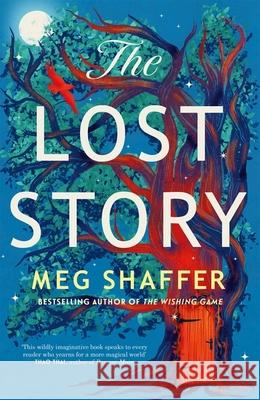 The Lost Story: The gorgeous, heartwarming grown-up fairytale by the beloved author of The Wishing Game Meg Shaffer 9781529436310 Quercus Publishing - książka