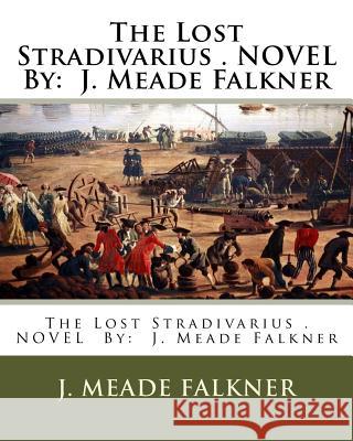 The Lost Stradivarius . NOVEL By: J. Meade Falkner Falkner, J. Meade 9781540541796 Createspace Independent Publishing Platform - książka