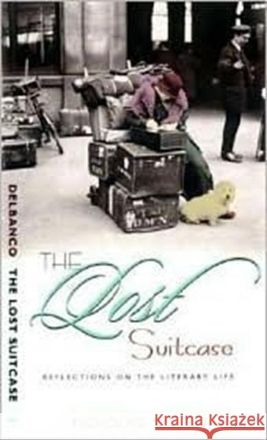 The Lost Suitcase: Reflections on the Literary Life Delbanco, Nicholas 9780231115438 Columbia University Press - książka