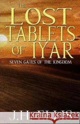 The Lost Tablets of Iyar J H Ellis 9780983154839 Daybreak Lit - książka