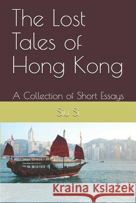 The Lost Tales of Hong Kong: A Collection of Short Essays Alice Cheng Siu Si 9781791586423 Independently Published - książka