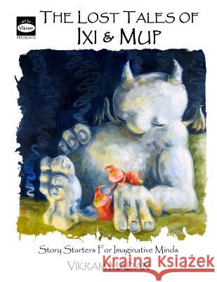 The Lost Tales of Ixi and Mup: Story Starters for Imaginative Minds Vikram Madan 9781546655251 Createspace Independent Publishing Platform - książka