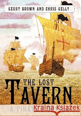 The Lost Tavern: A Pirate's Odyssey Brown, Kerry 9781452082080 Authorhouse - książka