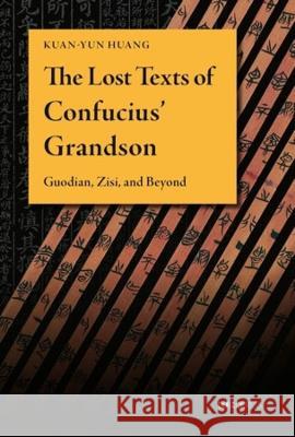 The Lost Texts of Confucius’ Grandson: Guodian, Zisi, and Beyond Kuan-yun Huang 9789882372863 The Chinese University Press - książka