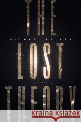 The Lost Theory Michael Kelley   9781632997005 River Grove Books - książka