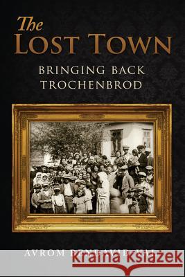 The Lost Town: Bringing Back Trochenbrod Avrom Bendavid-Val 9780986306044 Bacon Press Books - książka